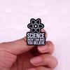 Science Over Belief Brooch Badge
