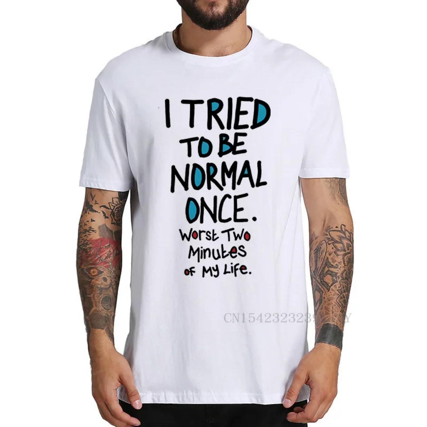 I Tried To Be Normal Once Worst Two Minutes My Life Men s T Shirt Ziad K S чёрный