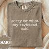 Sorry For What My Boyfriend Said T-Shirt and Kids Tshirt, Funny Sarcastic Girlfriend Quote Tee, Comfort Colors Humor Top, Best Friend Gift