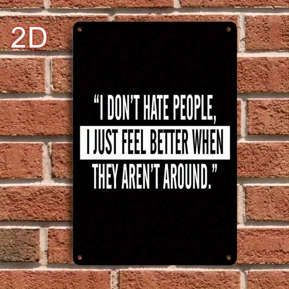 Funny I Don't Hate People Metal Wall Sign Vintage Black White Tin Plaque Art Deco Home Office Decor 12x8 Inch
