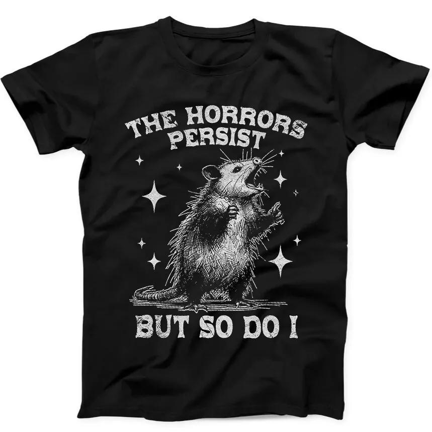 

Horrors Persist but so Do I Possum Best Seller Funny Gift Black Tee T Shirt 189 S