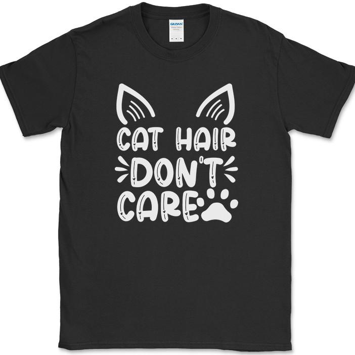 Cat Hair Don't Care T-Shirt Funny Kitten Animal Pet Humor Gift Tee