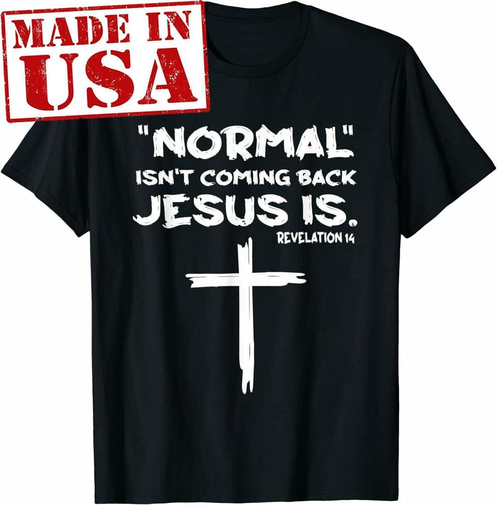 Normal Isnt Coming Back But Jesus Is Revelation 14 T-Shirt Unisex T-Shirt XXXXL