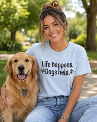 Life Happens Dogs Help T-Shirt | Dog Paw Quote Tee