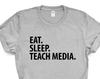 Media Teacher T-Shirt, Eat Sleep Teach Media Shirt Mens Womens Gift - 2039