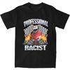 Professional Certified Racist Racing Meme T-Shirt Unisex Cotton Clothing Harajuku Oneck Short Sleeve High Quality Casual Tee Top