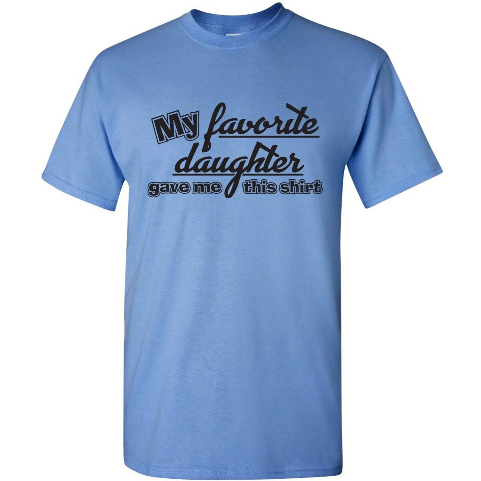 

My Favorite Daughter Gave Me This Shirt - Humor Family Dad Father T Shirt L