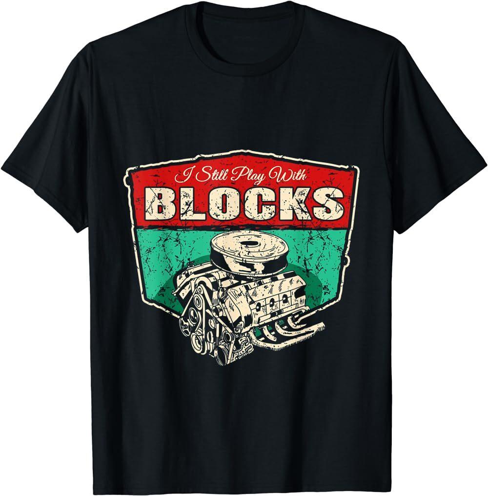 NWT I Still Play With Blocks Car Engine Blocks Racing Mechanic Gift T-shirt XL
