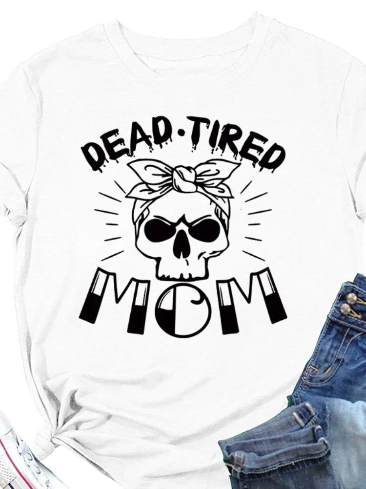 DEAD TIRED MOM Skull Head Print Women T Shirt Short Sleeve O Neck Loose Women Tshirt Ladies Tee Shirt Tops Camisetas Mujer