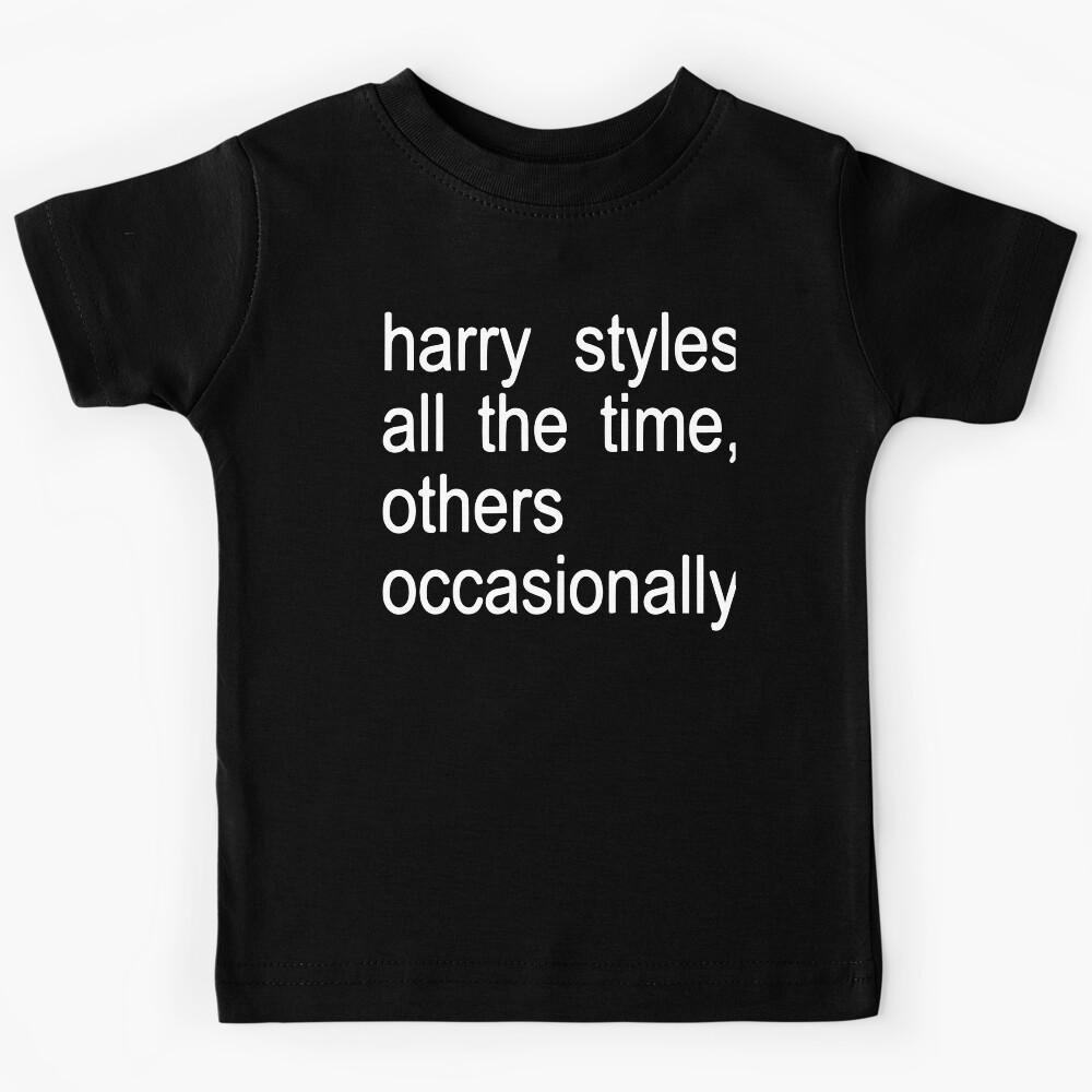 others occasionally, Harry Styles all the time Kids T-Shirt 140