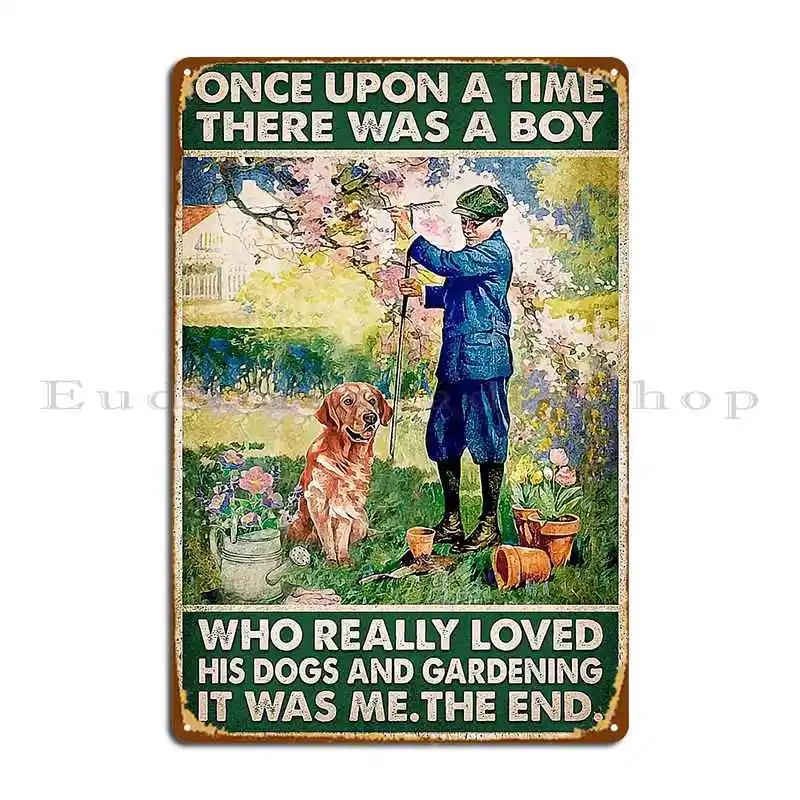 Garden And Dogs Once Upon A Time There Was A Boy Who Really Loved Metal Sign Printed Living Room Wall Cave Tin Sign Poster