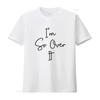 Womens I M So Over It Funny Sarcastic T Shirt White Medium Vintage Washed Top For Everyday Wear Graphic Soft Breathable Unisex