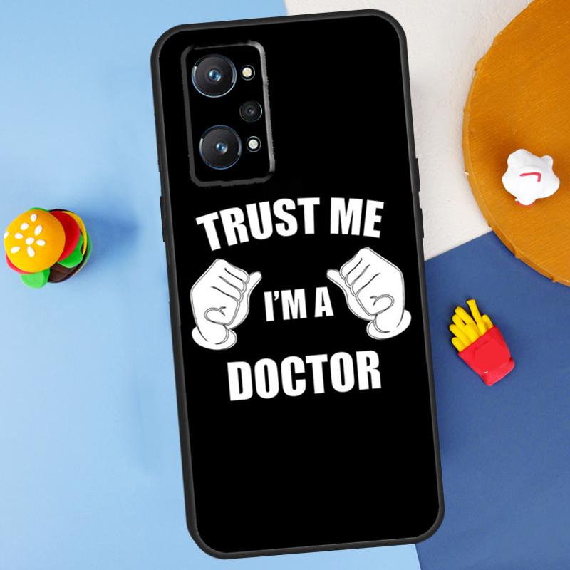 Trust Me I'm A Doctor For Realme GT7 Pro GT 6T 6 5 C67 C61 C55 C53 C51 C21Y C25S C75 10 11 12 13 14 Pro Plus Case