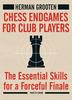 Chess Endgames For Club Players: The Essential Skills For A Forceful Finale
