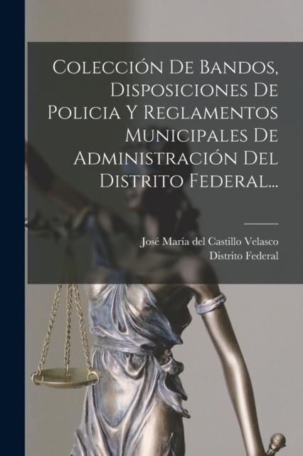 Kniha Coleccion De Bandos, Disposiciones De Policia Y Reglamentos Municipales De Administracion Del Distrito Federal...