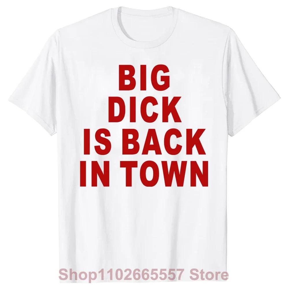 Novelty Big Dick Is Back in Town Women T Shirts Graphic Streetwear Short Sleeve Birthday Adult Sex Joke T-shirt Mens Clothing