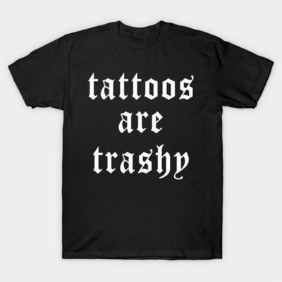 Tattoos Are Trashy T-shirt For Men Women 100% Cotton T Shirts Short Sleeve Tops 0325-2 - Men's Summer Cotton Graphic Tee