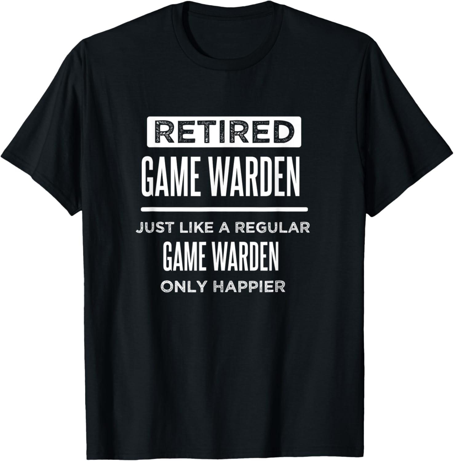 Retired Game Warden Funny Saying Retirement T-Shirt XXL