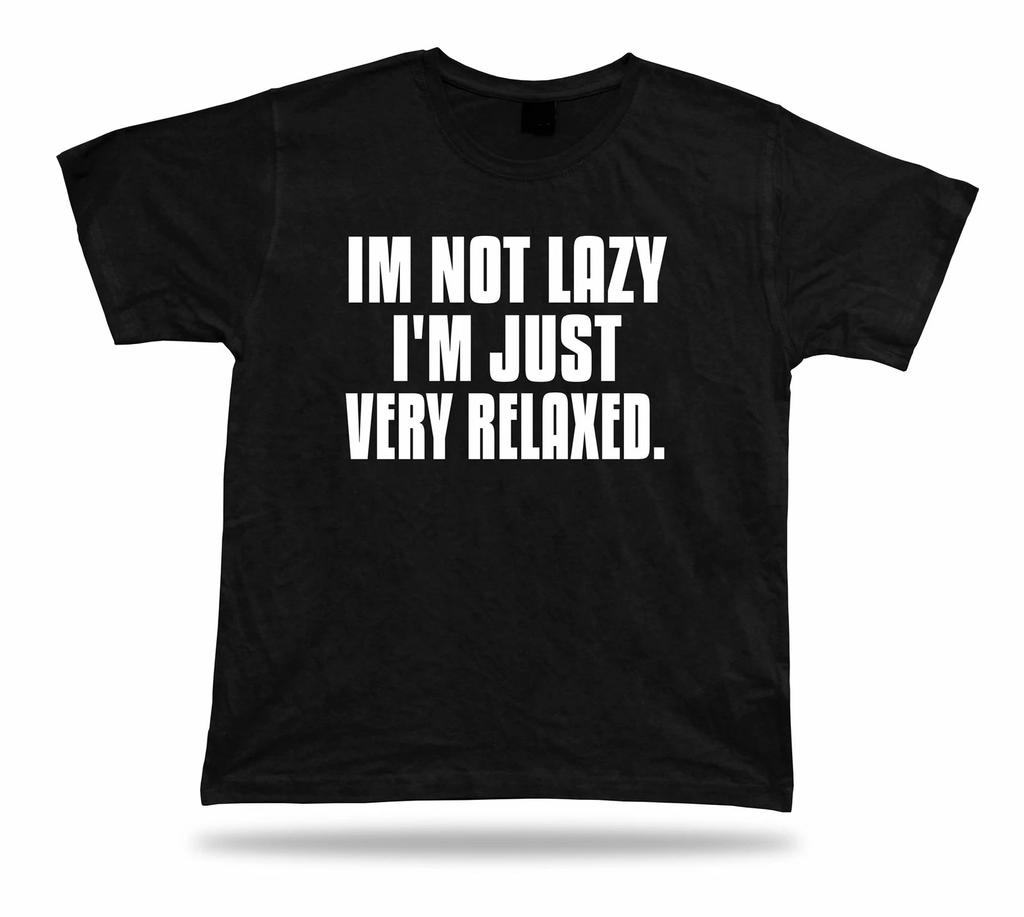Tshirt Tee Shirt Birthday Gift Idea Funny Quote Not Lazy Just Relaxed Hip Chill