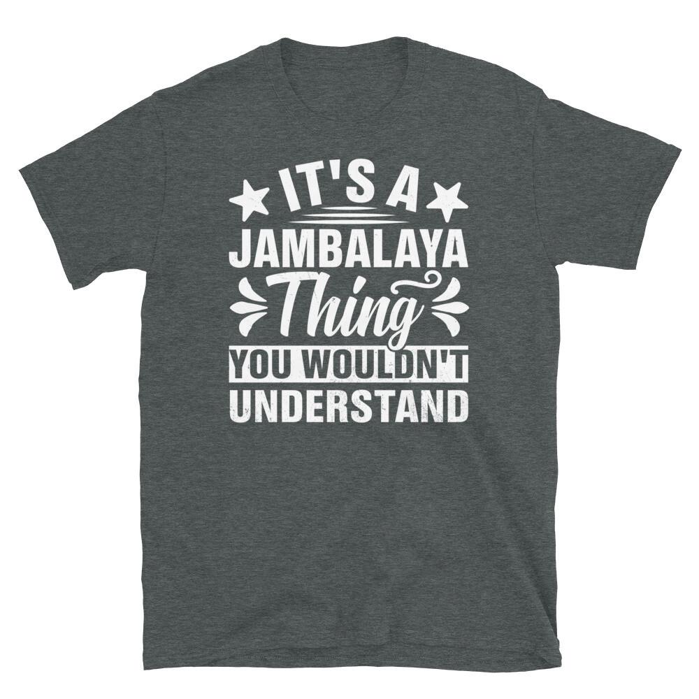 It’s a Jambalaya Thing You Wouldn’t Understand Short-Sleeve Unisex T-Shirt
