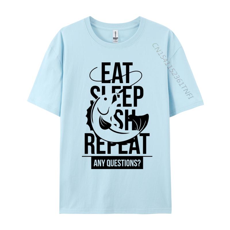 Eat Sleep Fish Repeat Any Questions TShirt Fitness Adult Tshirts Cute NEW YEAR DAY Cotton T Shirt Casual