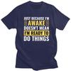 Just Because Im Awake Doesnt Mean Im Ready To Do Things Tshirts for Men Short Sleeve Casual Tshirt Loose Fit 100 Cotton Tees