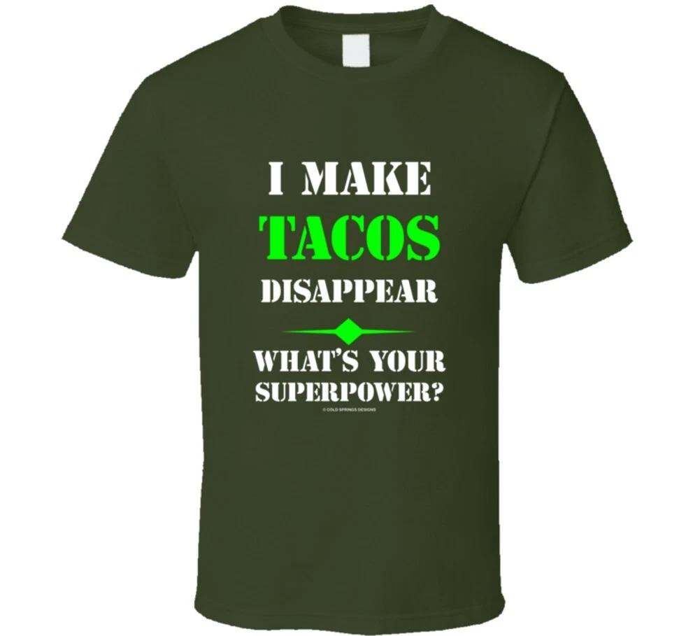 I Make Tacos Disappear What s Your Superpower Funny Gift T Shirt 2XL