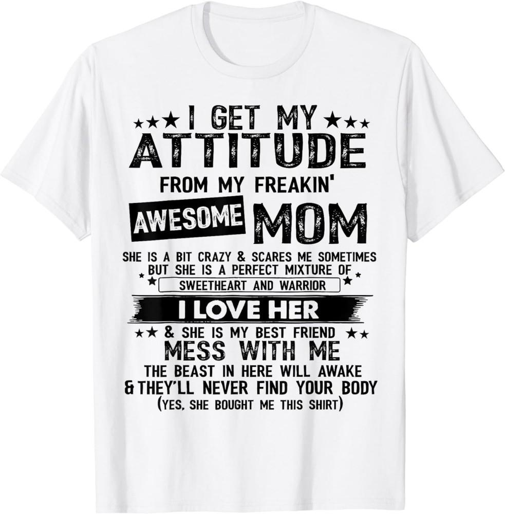 

I Get My Attitude From My Freaking Awesome Mom Gifts. Gift Unisex T-Shirt S