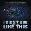 I Didnt Use To Be Like This by Kristofer Coleman Paperback Book 9781035850693