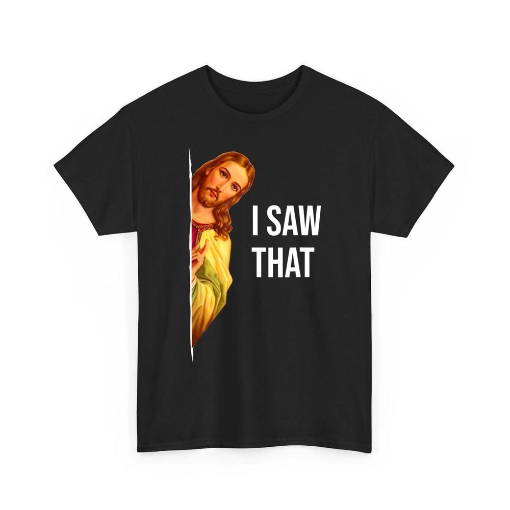 Funny Quote Jesus Meme I Saw That Christian God Womens Mens Unisex TShirt Unisex T-Shirt XXL