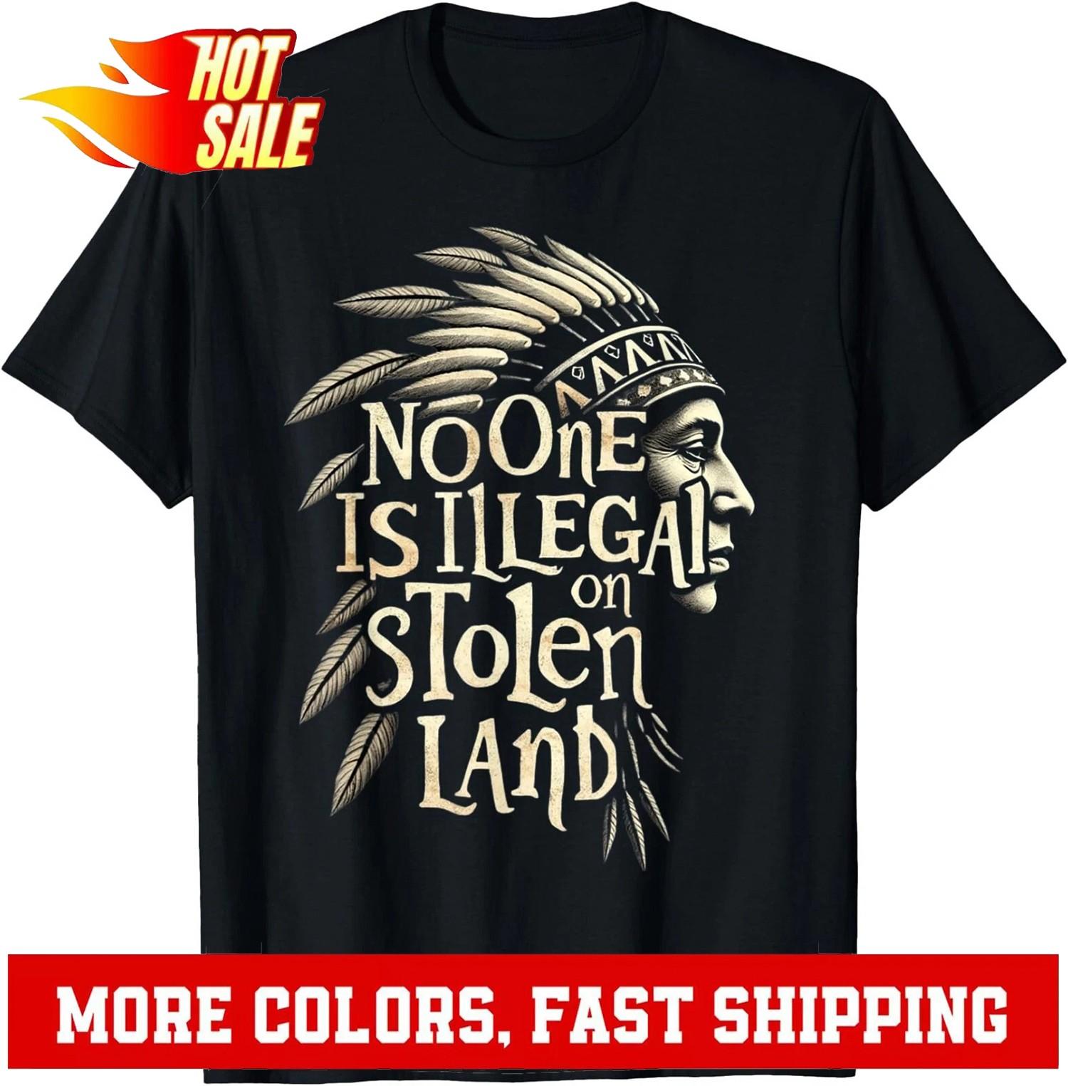 Native Americans No One Is Illegal on Stolen Land T-Shirt , Unisex Tee L