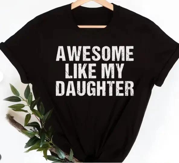 Awesome Like My Daughter Shirt, Funny Dad Gift Tee 4XL