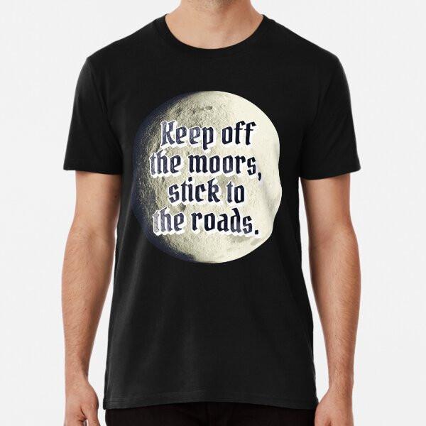

Keep off the moors, stick to the road T-Shirt S-5XL Best T-Shirt 2XL