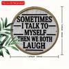 2d Flat 20*20cm, "Sometimes I Talk To Myself and Then We All Laugh" Circular Wooden Wall Decoration, Suitable for Entrance, Porch, Living Room, Garden