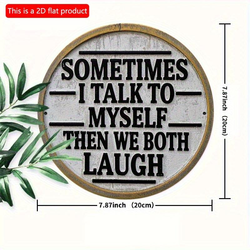 2d Flat 20*20cm, "Sometimes I Talk To Myself and Then We All Laugh" Circular Wooden Wall Decoration, Suitable for Entrance, Porch, Living Room, Garden