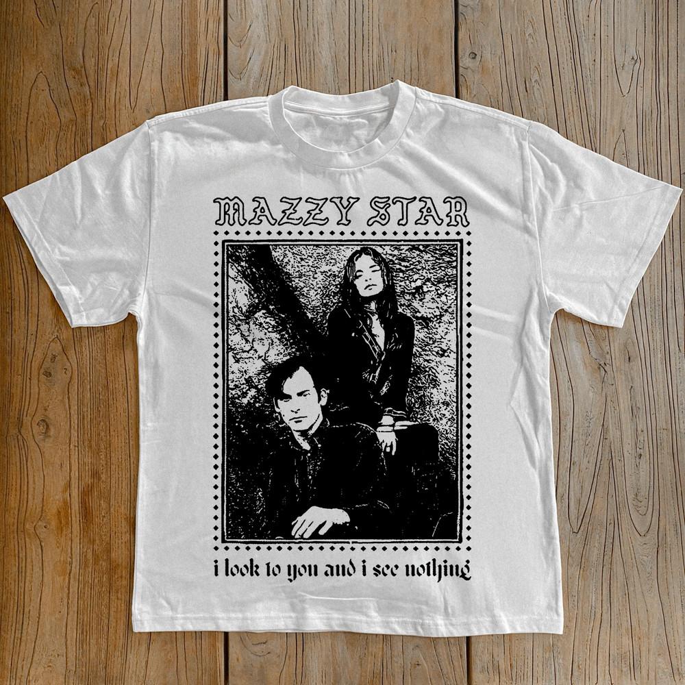 MAZZY STAR I Look To You And I See Nothing Heavy Cotton White Shirt S-5XL BT534 Unisex T-Shirt XXXXL