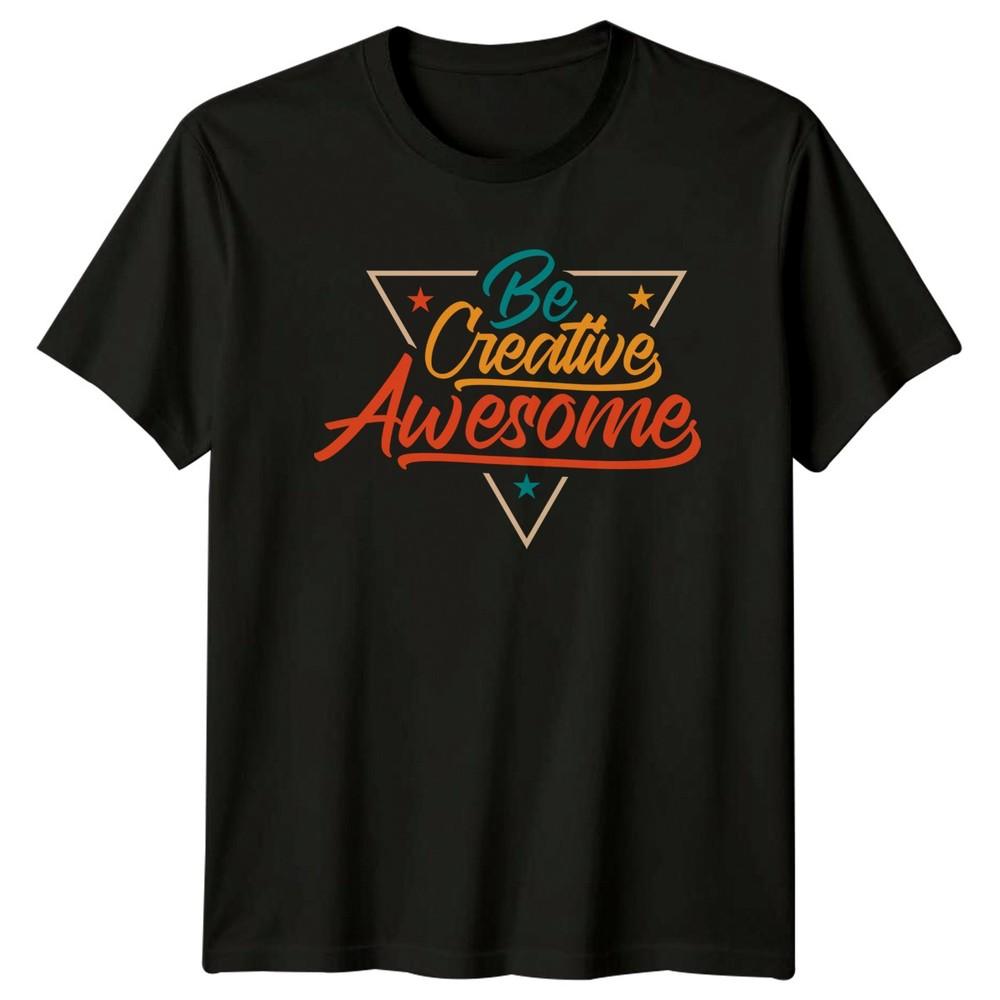 Be Creative Awesome TShirt Retro Typography Motivational Gift For Him And Her