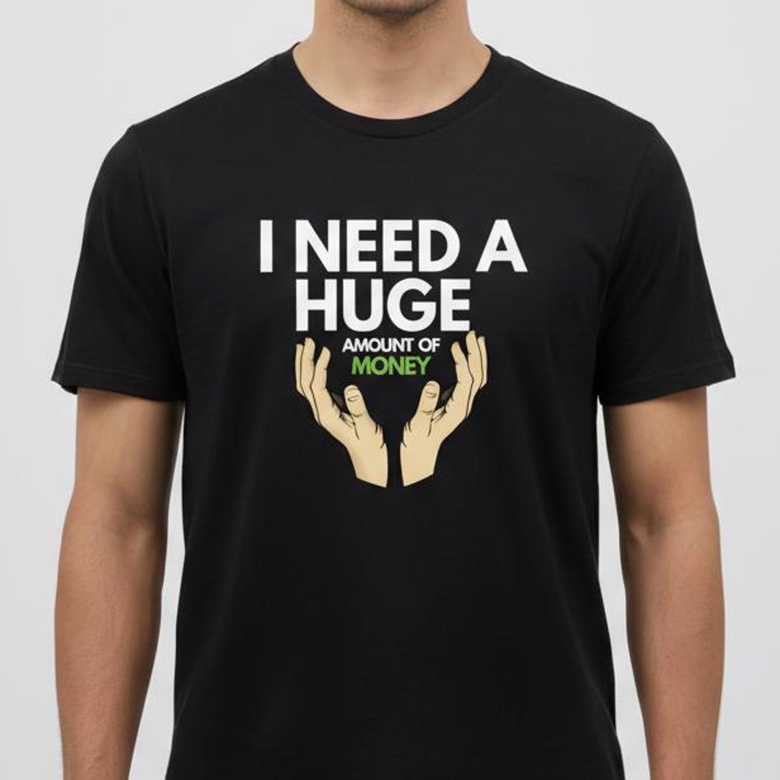 I Need a Huge Amount of Money Funny Unisex t-shirt - Custom Tee - Gift for Him 4XL