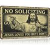 Funny No Soliciting Art Decor Poster- Humorous"Jesus Loves You But I Don'T"-Metal Aluminum Sign For Front Door To Discourage