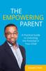 The The Empowering Parent : A Practical Guide To Unlocking the Potential In Your Child Book