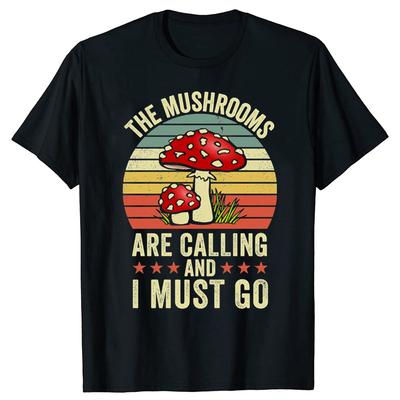 Funny The Mushrooms Are Calling And I Must Go Graphic Tshirts Tshirt Men Womens Fashion Casual Oversized 100 Cotton T Shirt