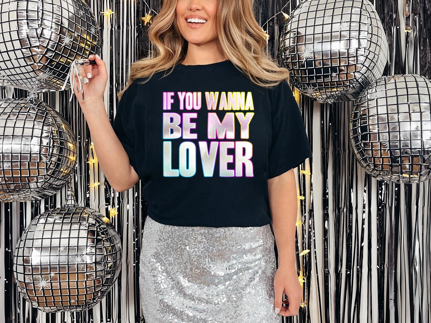 If You Wanna Be My Lover T-Shirt Mens Womens Tees Top Funky Print Fancy Dress Weekend 90s Spice Girls L