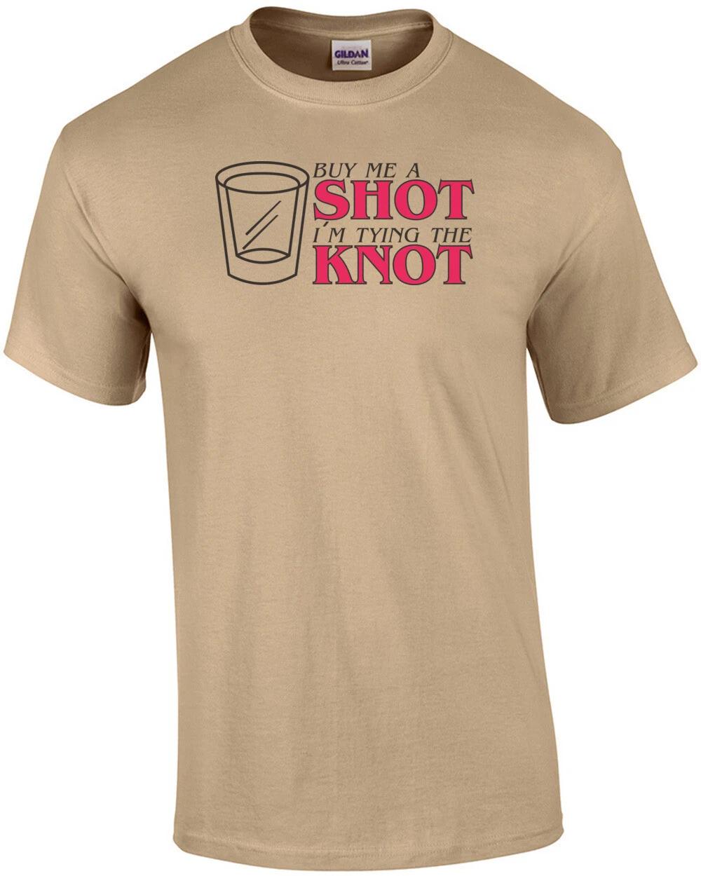 Buy Me A Shot I m Tying The Knot T-shirt 2XL