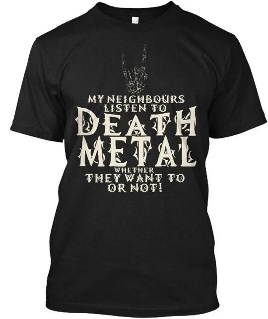 

Death metals Want To Or Not - My Neighbours Listen T shirt Made in USA S-5XL S