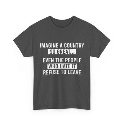 Imagine A Country So Great T-Shirt