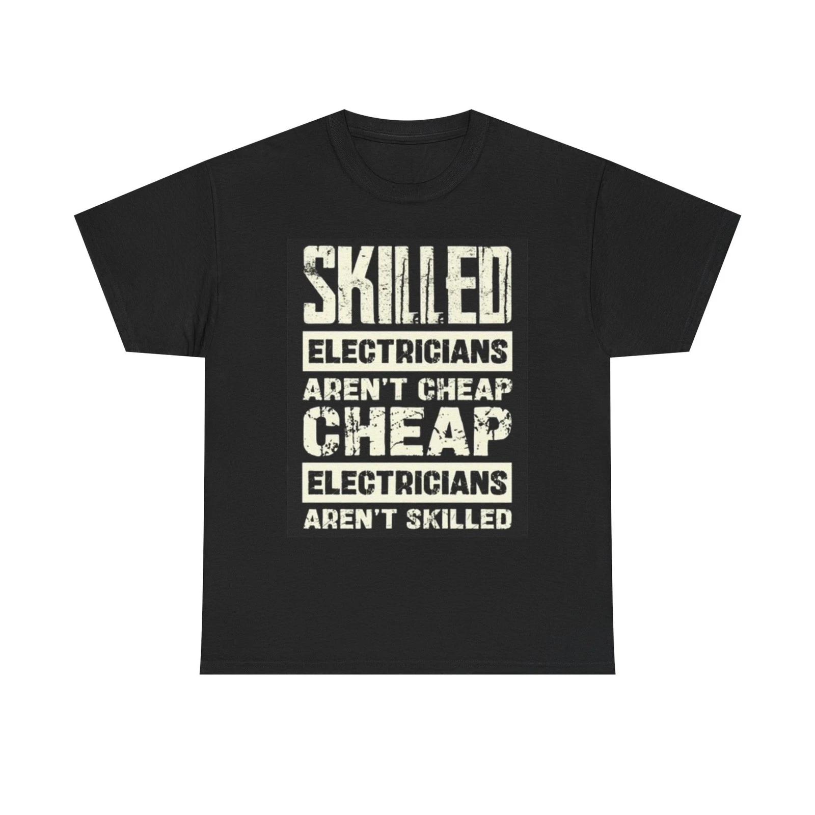 Skilled Electricians Aren t Cheap Funny Graphic T Shirt Unisex Heavy Cotton Tee XL