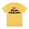 Funny I Love Ryan Gosling Graphic T Shirt Men Women Fashion O-Neck Clothing T-shirts Summer Casual 100% Cotton Oversized T-Shirt