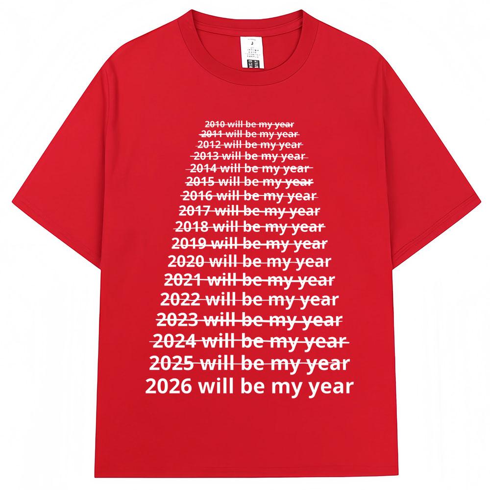 Funny New Year 2026 Will Be My Year Meme T Shirts Unisex Women Fashion Novelty Tshirt Loose Cotton Casual Short Sleeve Streetwear L