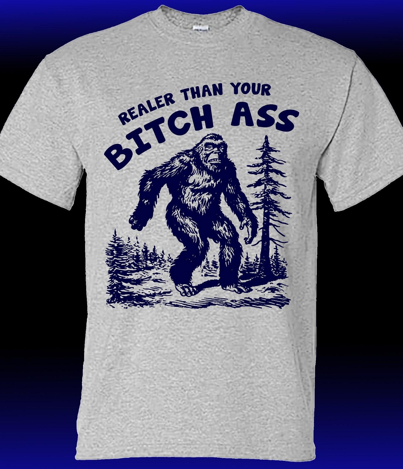 Realer than Your Bitch Ass Sasquatch T-shirt L