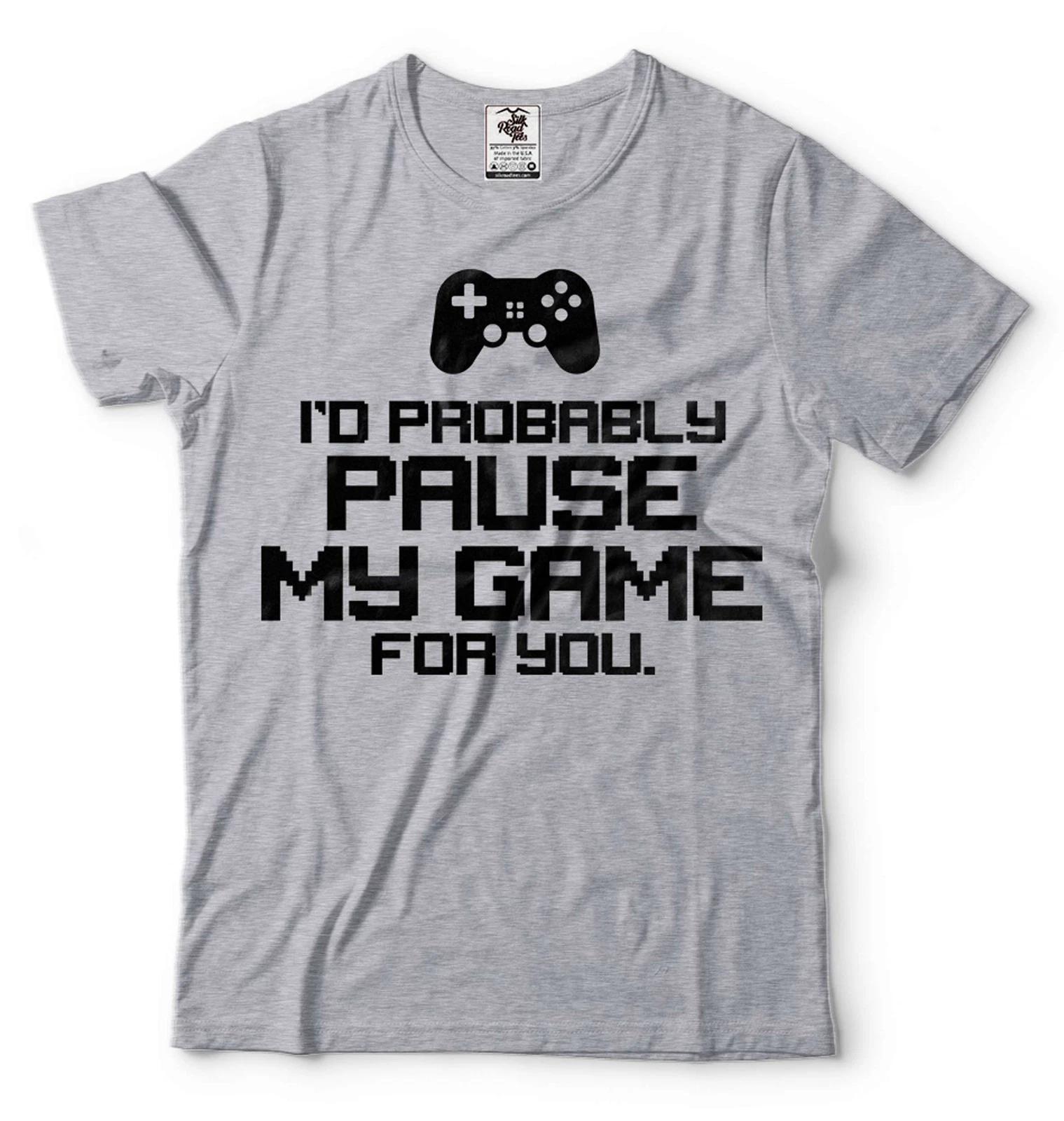 Men Funny Shirt I d Probably Pause My Game For You Shirt Funny Gaming Joke Shirt 2XL